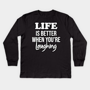 Life is better when you're laughing Kids Long Sleeve T-Shirt